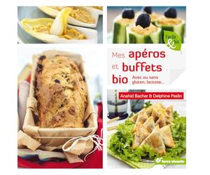 Mes apéros et buffets bio: Avec ou sans gluten, lactose...