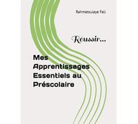 Mes Apprentissages Essentiels au Préscolaire: Réussir...