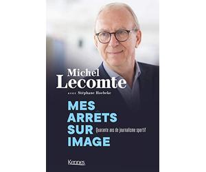 Mes arrêts sur image. Quarante ans de journalisme sportif: Propos recueillis par Stéphane Hoebeke