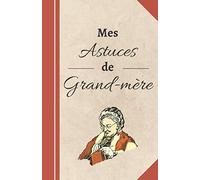 Mes Astuces de Grand-mère: Carnet de notes à compléter d'astuces et conseils de grand-mère | 14 x 21,6 cm, 110 pages | Cadeau pour remèdes naturels et bio