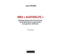 Mes "Austerlitz" Queques discours du 2 S prononcés par le Saint-Cyrien le plus ancien de la garnison de Rennes - Jean Picard - Le Semaphore Eds - broché - Autobiographie