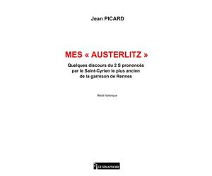 Mes "Austerlitz" Queques discours du 2 S prononcés par le Saint-Cyrien le plus ancien de la garnison de Rennes - Jean Picard - Le Semaphore Eds - broché - Autobiographie