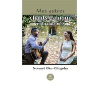 Mes autres chants d'amour et la dulcinée - Oko-Olingoba Noemet - Le Lys Bleu - broché - Poésie