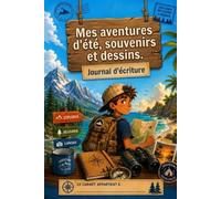 Mes aventures d'été, souvenirs et dessins: Journal d'écriture et carnet d'aventures pour garçons