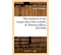 Mes aventures et mes voyages dans l'Asie centrale, de Téhéran à Khiva, (Éd.1886) - Armin Vambéry - Hachette Bnf - broché - Livre