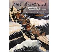 Mes Aventures: Journal inédit de Paul-Emile Pajot (1873-1929) marin-pêcheur et peintre de bateaux