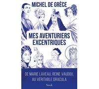 Mes aventuriers excentriques: De Marie Laveau, reine vaudou, au véritable Dracula