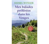 Mes balades préférées dans les Vosges - Daniel Wenger - La Nuee Bleue - broché - Guide