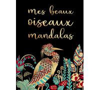 Mes Beaux Oiseaux Mandalas: Livre de Coloriage Mandalas Pour Adultes | Coloriages d'Oiseaux Zen Contre le Stress