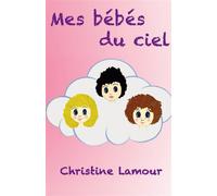 Mes bébés du ciel - Christine Lamour - Bookelis - broché - Guide