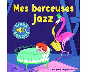 Mes berceuses jazz • 6 berceuses, 6 images, 6 puces • Livre Sonore dès 1 an