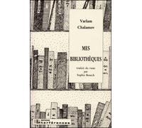 Mes Bibliothèques Traduit du russe par Sophie Benech - Varlam Tikhonovitch Chalamov - Interferences Eds - broché - Essai