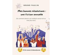Mes bonnes résolutions : Une fiction annuelle 81 pages, papier blanc, broché: (Ou comment devenir une meilleure version de soi, mais plus tard.)