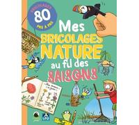 Mes Bricolages Nature Au Fil Des Saisons - 80 Bricolages En Pas À Pas
