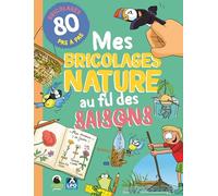 Mes bricolages nature au fil des saisons: 80 bricolages en pas à pas