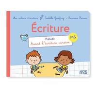 Mes cahiers d'ecriture - MS - Prélude Laurence Pierson (Auteur), Isabelle Godefroy (Auteur)