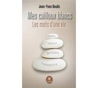 Mes cailloux blancs Les mots d'une vie - Jean-Yves Boulic - Le Lys Bleu - broché - Essai