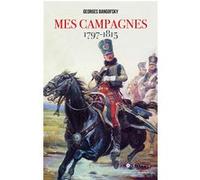 Mes campagnes 1797 - 1815 Georges Bangofsky (Auteur)