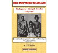 Mes campagnes coloniales (1895-1901) Madagascar, Sénégal, Soudan: Journal authentique d'un artilleur breton