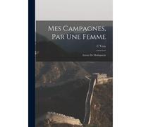 Mes Campagnes, Par Une Femme: Autour De Madagascar