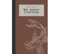 Mes carnets d'écrivain - Mon journal d'écriture