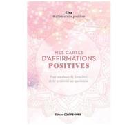 Mes Cartes D'affirmations Positives - Pour Un Shoot De Bien-Être Et De Positivité Au Quotidien