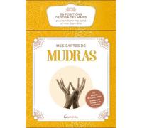 Mes Cartes De Mudras - 58 Positions De Yoga Des Mains Pour Améliorer Ma Santé Et Mon Bien-Être