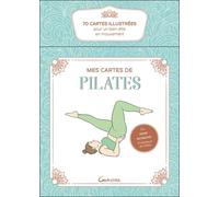 Mes Cartes De Pilates - 70 Cartes Illustrées Pour Un Bien-Être En Mouvement