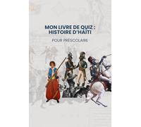 Mes Cartes Quiz : Histoire d’Haïti pour Préscolaire: Quiz sur Haiti