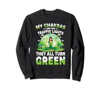 Mes Chakras sont comme des Feux de signalisation, Ils Deviennent Tous Verts Sweatshirt