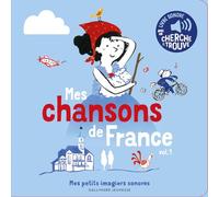 Mes chansons de France. Vol 1 - Mes petits imagiers sonores - Dès 1 an