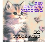 MES CHATONS MIGNONS2: 50 COLORIAGES