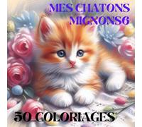 MES CHATONS MIGNONS6: 50 COLORIAGES