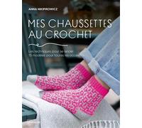 Mes chaussettes au crochet Les techniques pour se lancer, 15 modèles pour toutes les occasions - Anna Nikipirowicz - Eyrolles - broché - Guide