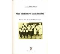 Mes chaussures dans le fossé. Parcours d'une fille de colon belge au Congo - Annette Kreuwels - Traces De Vie - broché - Roman