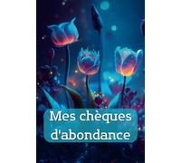 Mes chèques d'abondance: Attirez l'abondance et la prospérité avec ces 30 chèques magiques, Découvrez le rituel de la Nouvelle Lune qui utilise la puissante loi de l'attraction