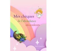 Mes chèques de l'abondance en couleur: 30 chèques en couleur inclus + explication de la loi de l'attraction - pensées positives