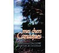 Mes Chers Canaques - La Nouvelle Calédonie Telle Que Je L'ai Connue