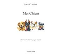 Mes chiens L'animal, il ne lui manque pas la parole - Patrick Vincelet - Glyphe - broché - Essai