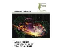 Mes chiffres philosophiques transfigurant - Oke Ollivier Afanoukoe - Muse Editions - Poche - Roman