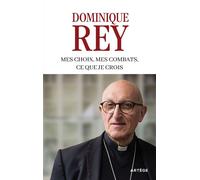 Mes choix, mes combats, ce que je crois - Dominique Rey - Artege - broché - Essai