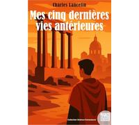 Mes cinq dernières vies antérieures - Méthode de régression de la mémoire dans les vies passées