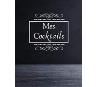 Mes Cocktails: Carnet de cocktails pour écrire ses recettes | Cahier pré-rempli | Pour 100 recettes | Avec sommaire | Grand format, 21,6 x 28 cm 8,5x11 pouces.
