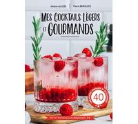 MES COCKTAILS LEGERS ET GOURMANDS: 40 Créations Uniques et Exclusives