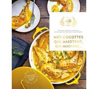 Mes cocottes qui mijotent qui mijotent...: 65 recettes copieuses et savoureuses pour des plats qui font plaisir à toute la famille