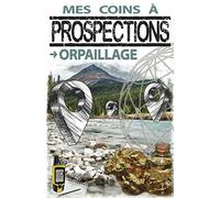 Mes Coins à Prospections: Orpaillage: Cartographie des emplacements, carnet d'orpaillage | Journal de bord de prospection | Carnet pré-rempli à compléter | Format compact: 12,85 x 19,84 cm | 105 pages