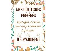 Mes Collègues Préférés: Carnet de Note, idée cadeau depart collegue Travail femme homme , cadeau départ retraite humoristique , Alternative carte depart collègue , Journal Intime Decoration de Fleurs