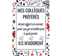Mes Collègues Préférés: Carnet de Note Motif Fleurs, idée cadeau depart collegue Travail femme homme , cadeau départ retraite humoristique , Alternative carte depart collègue , 107 pages , A5