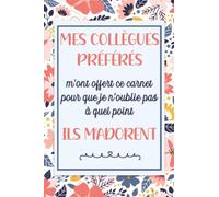 Mes Collègues Préférés: Carnet de notes, Cadeau départ collègue de travail humoristique homme et femme, retraite, changement de travail, anniversaire ou Noël, A5 120 Pages