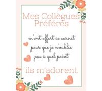 Mes Collègues Préférés m'ont offert ce carnet pour que je n'oublie pas à quel point ils m'adorent: Carnet de Note Motif Fleurs, idée cadeau depart ... , Alternative carte depart collègue.